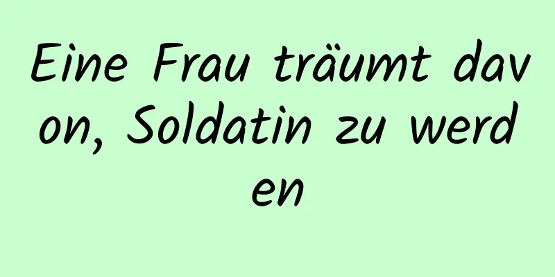 Eine Frau träumt davon, Soldatin zu werden