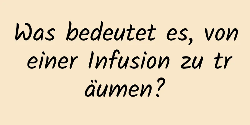 Was bedeutet es, von einer Infusion zu träumen?