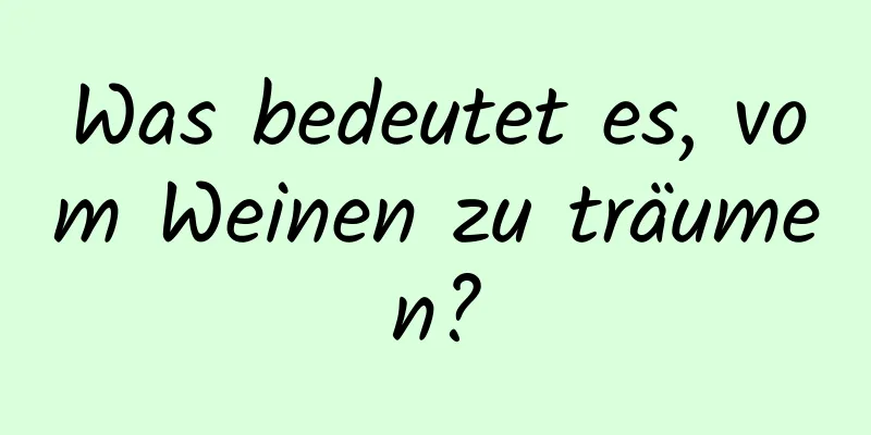 Was bedeutet es, vom Weinen zu träumen?