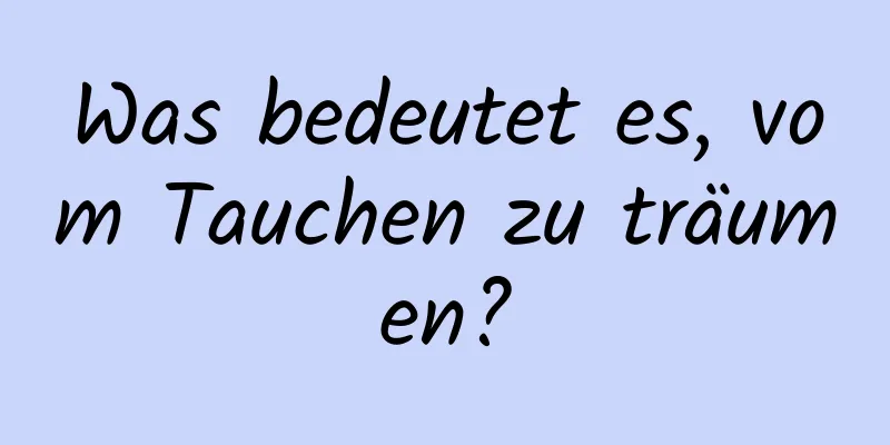 Was bedeutet es, vom Tauchen zu träumen?