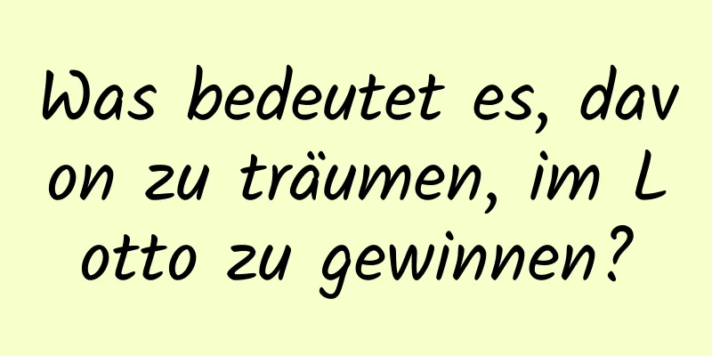 Was bedeutet es, davon zu träumen, im Lotto zu gewinnen?