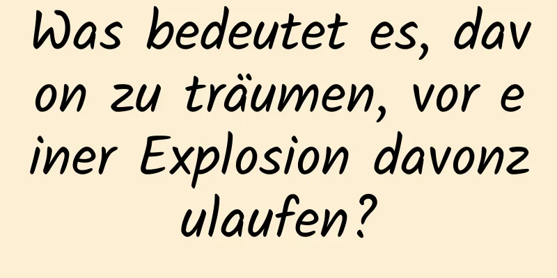 Was bedeutet es, davon zu träumen, vor einer Explosion davonzulaufen?