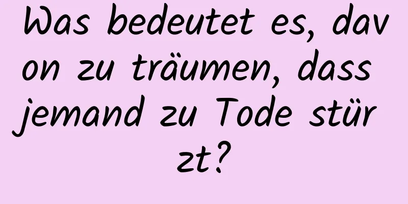 Was bedeutet es, davon zu träumen, dass jemand zu Tode stürzt?