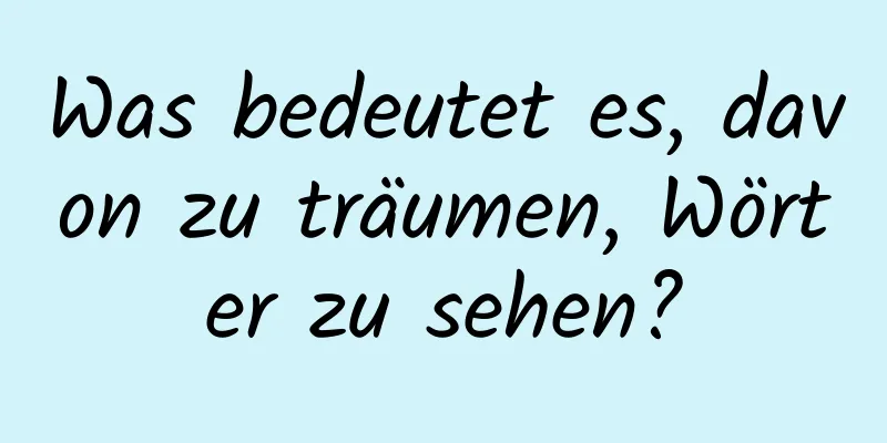 Was bedeutet es, davon zu träumen, Wörter zu sehen?