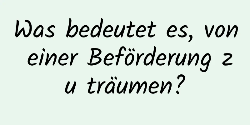 Was bedeutet es, von einer Beförderung zu träumen?