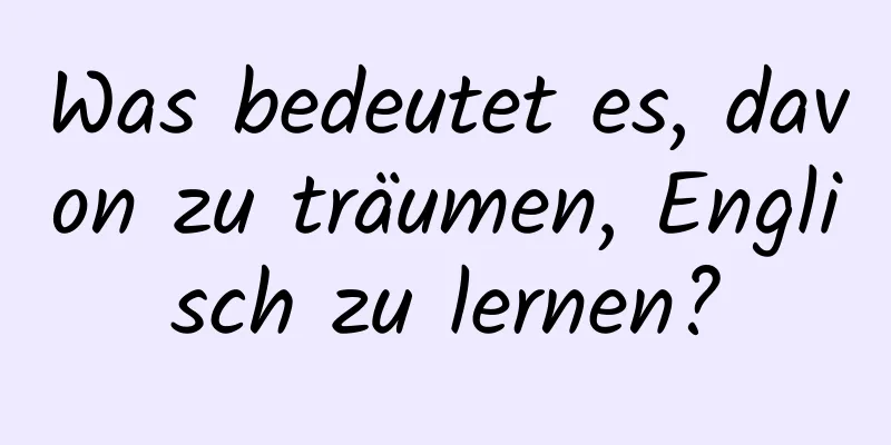 Was bedeutet es, davon zu träumen, Englisch zu lernen?