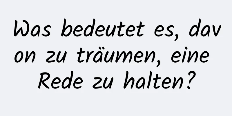 Was bedeutet es, davon zu träumen, eine Rede zu halten?