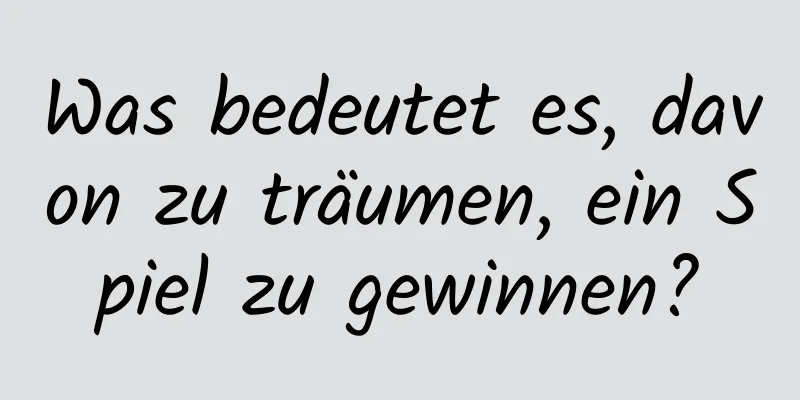 Was bedeutet es, davon zu träumen, ein Spiel zu gewinnen?