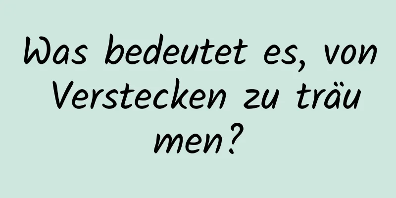 Was bedeutet es, von Verstecken zu träumen?