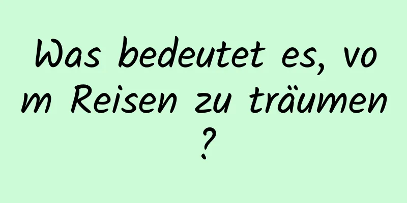 Was bedeutet es, vom Reisen zu träumen?