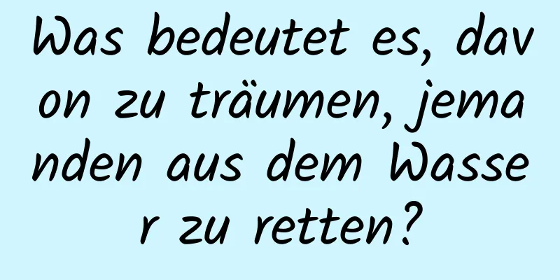 Was bedeutet es, davon zu träumen, jemanden aus dem Wasser zu retten?