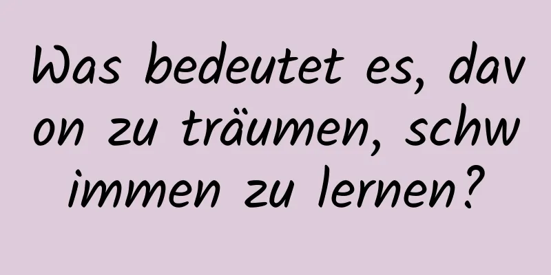 Was bedeutet es, davon zu träumen, schwimmen zu lernen?