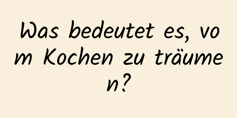 Was bedeutet es, vom Kochen zu träumen?