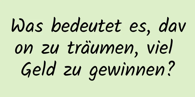 Was bedeutet es, davon zu träumen, viel Geld zu gewinnen?