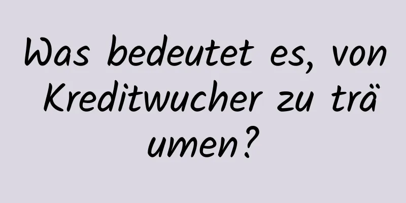 Was bedeutet es, von Kreditwucher zu träumen?