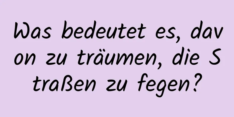 Was bedeutet es, davon zu träumen, die Straßen zu fegen?