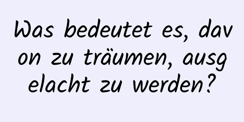 Was bedeutet es, davon zu träumen, ausgelacht zu werden?