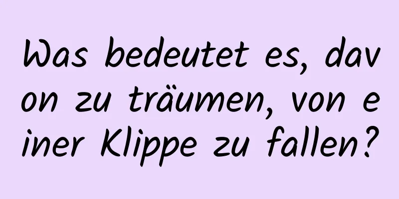 Was bedeutet es, davon zu träumen, von einer Klippe zu fallen?