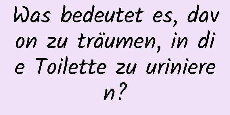 Was bedeutet es, davon zu träumen, in die Toilette zu urinieren?