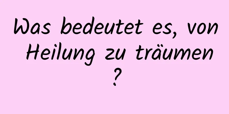 Was bedeutet es, von Heilung zu träumen?