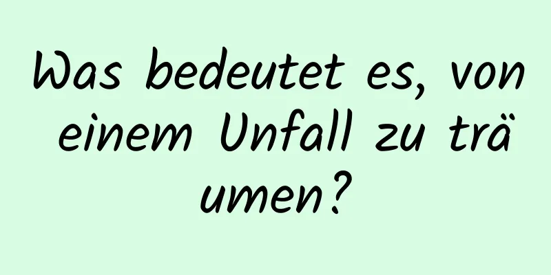 Was bedeutet es, von einem Unfall zu träumen?