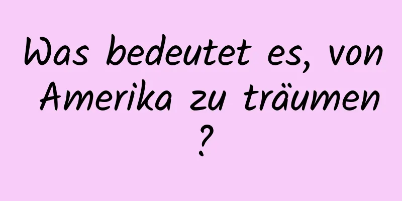 Was bedeutet es, von Amerika zu träumen?