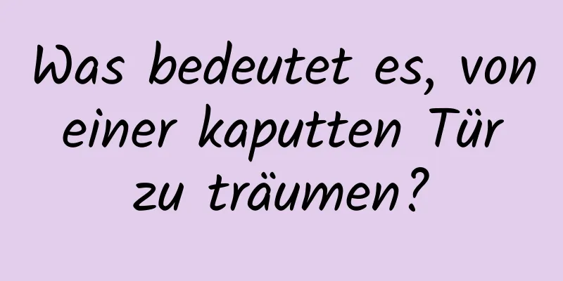 Was bedeutet es, von einer kaputten Tür zu träumen?