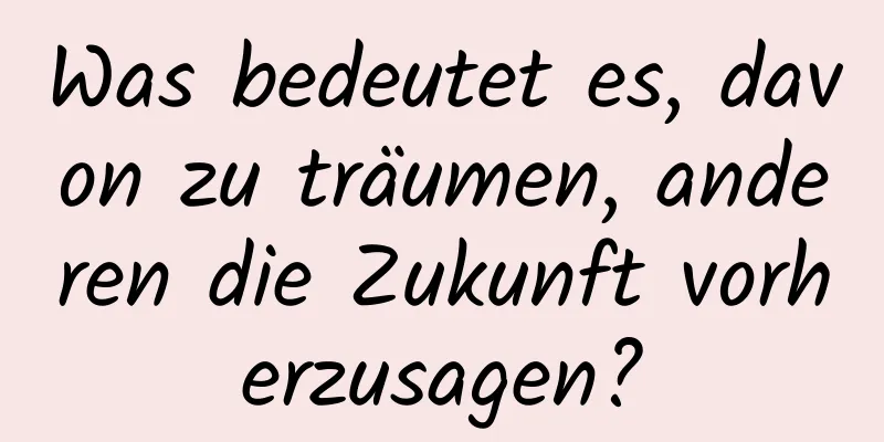 Was bedeutet es, davon zu träumen, anderen die Zukunft vorherzusagen?