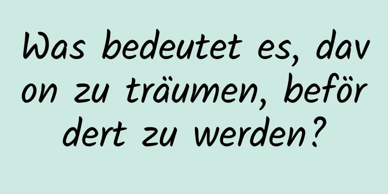 Was bedeutet es, davon zu träumen, befördert zu werden?