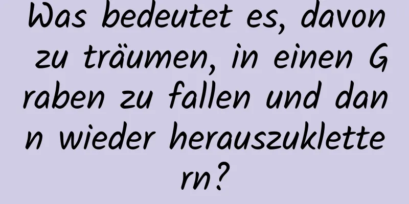 Was bedeutet es, davon zu träumen, in einen Graben zu fallen und dann wieder herauszuklettern?