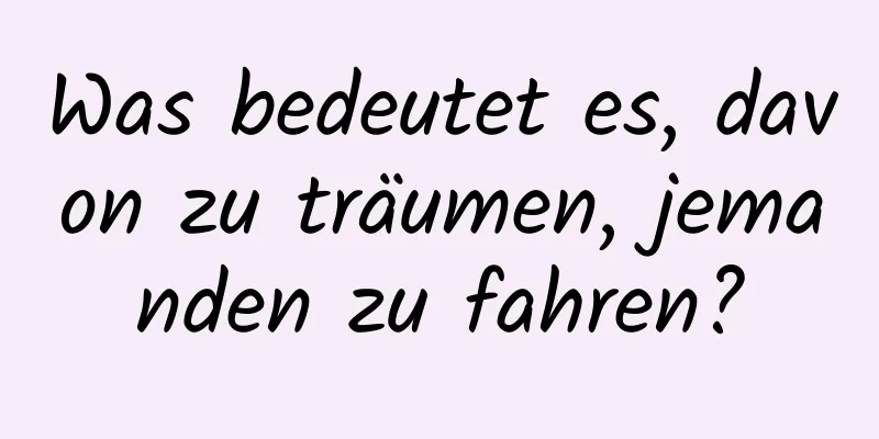 Was bedeutet es, davon zu träumen, jemanden zu fahren?