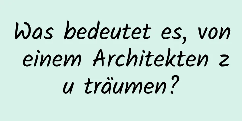 Was bedeutet es, von einem Architekten zu träumen?