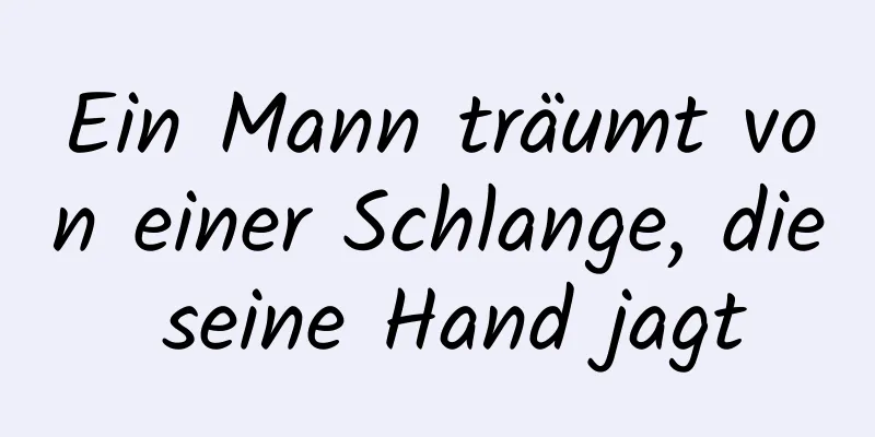 Ein Mann träumt von einer Schlange, die seine Hand jagt