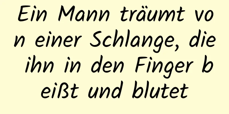 Ein Mann träumt von einer Schlange, die ihn in den Finger beißt und blutet