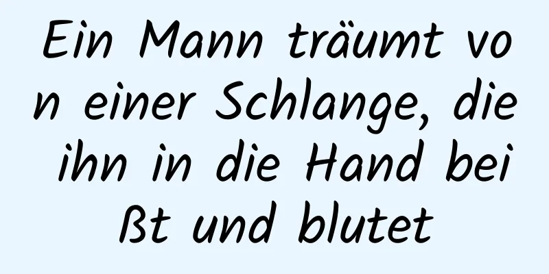 Ein Mann träumt von einer Schlange, die ihn in die Hand beißt und blutet