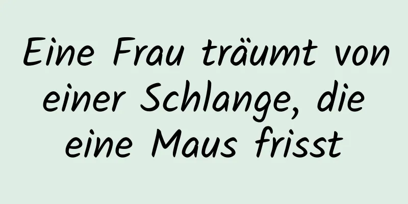 Eine Frau träumt von einer Schlange, die eine Maus frisst