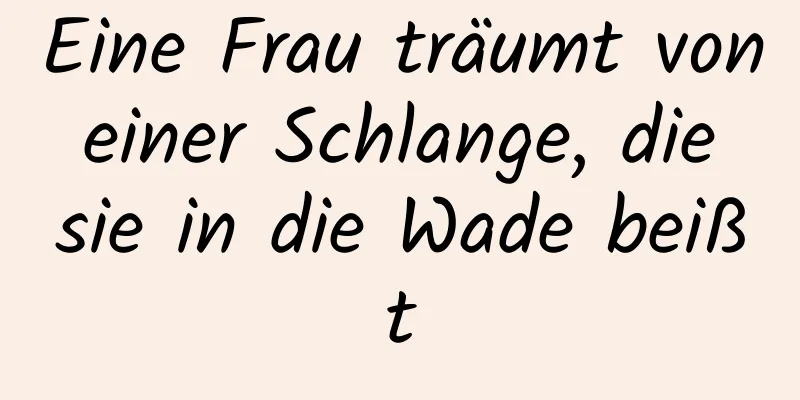 Eine Frau träumt von einer Schlange, die sie in die Wade beißt