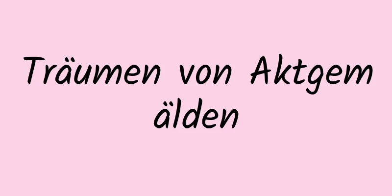 Träumen von Aktgemälden