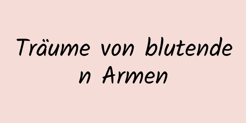 Träume von blutenden Armen