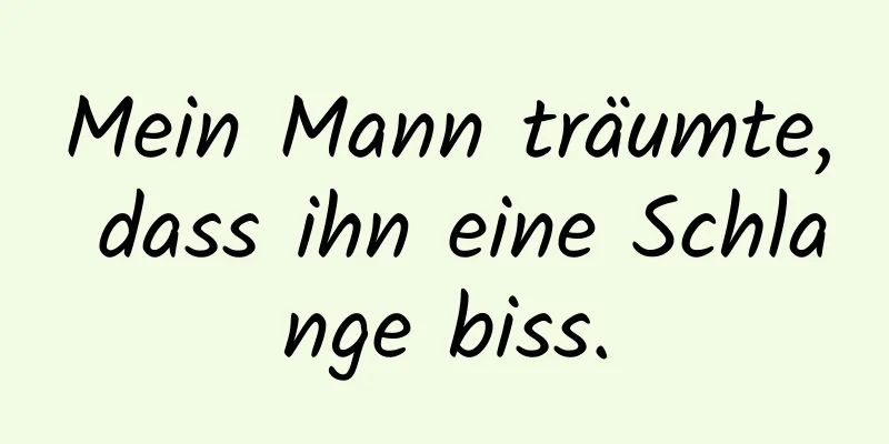 Mein Mann träumte, dass ihn eine Schlange biss.