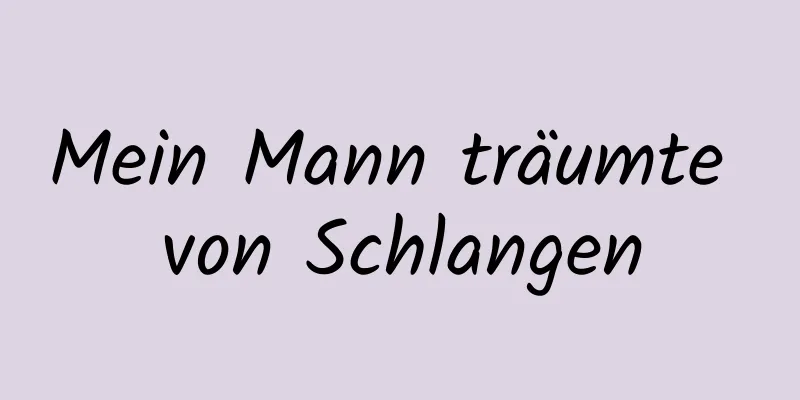 Mein Mann träumte von Schlangen