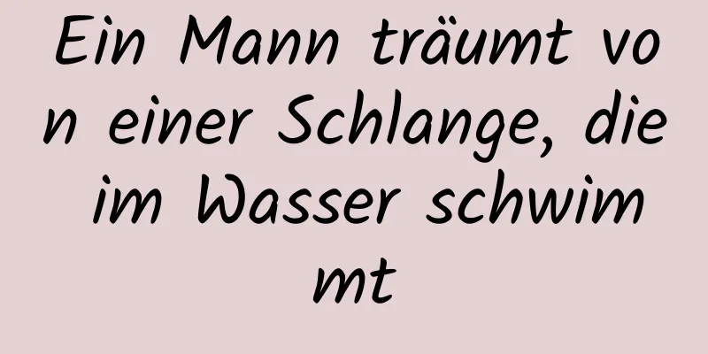 Ein Mann träumt von einer Schlange, die im Wasser schwimmt