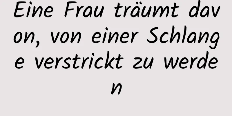 Eine Frau träumt davon, von einer Schlange verstrickt zu werden