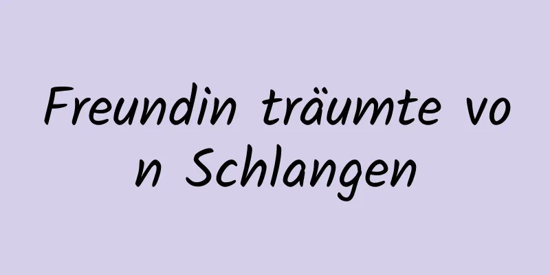 Freundin träumte von Schlangen