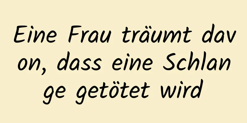 Eine Frau träumt davon, dass eine Schlange getötet wird