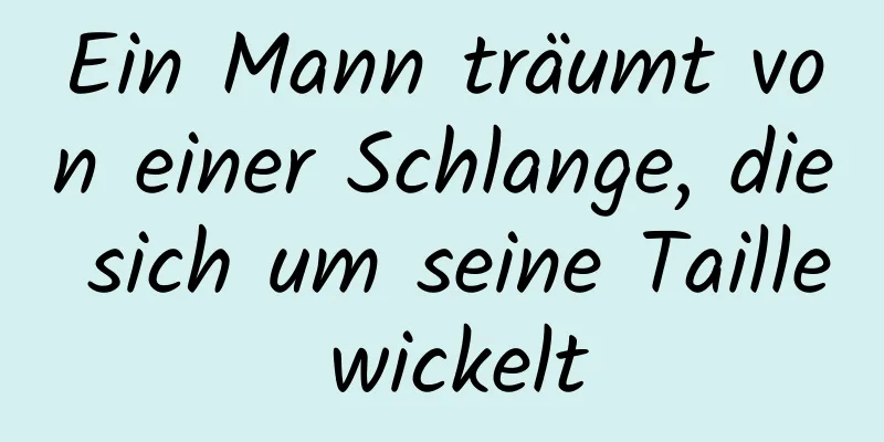 Ein Mann träumt von einer Schlange, die sich um seine Taille wickelt