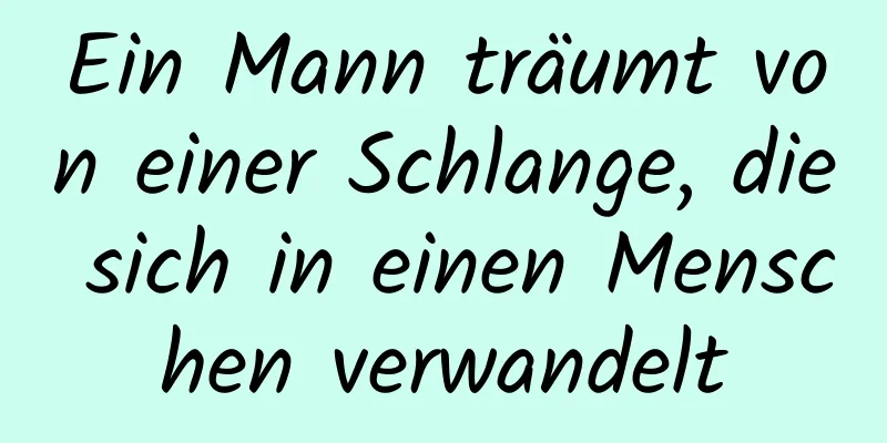 Ein Mann träumt von einer Schlange, die sich in einen Menschen verwandelt