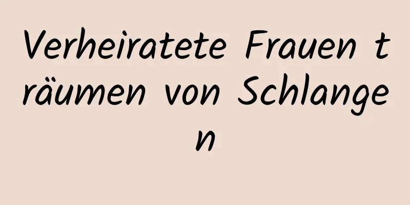 Verheiratete Frauen träumen von Schlangen