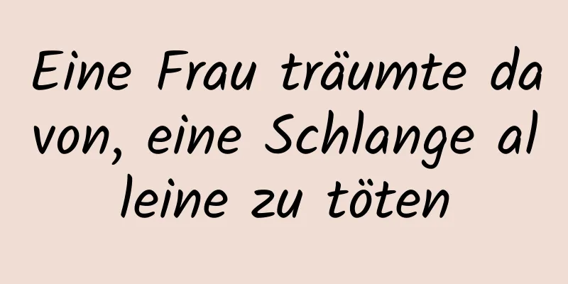 Eine Frau träumte davon, eine Schlange alleine zu töten