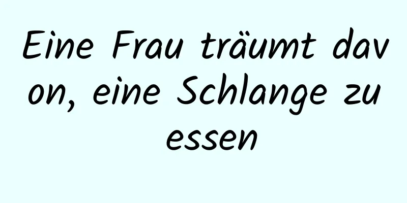 Eine Frau träumt davon, eine Schlange zu essen